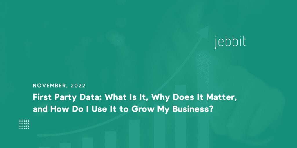 First Party Data: What Is It, Why Does It Matter, and How Do I Use It to Grow My Business?
