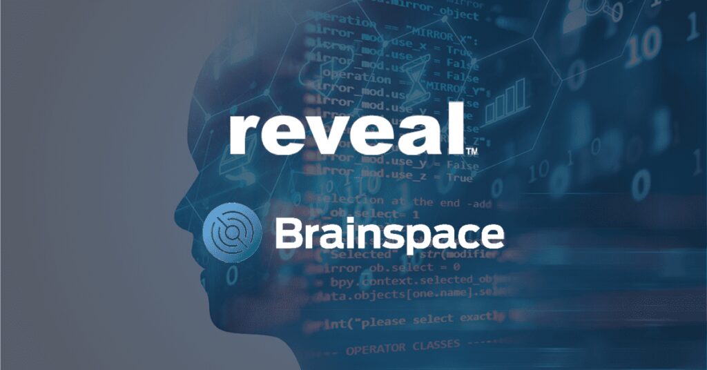 Reveal And Brainspace Merge to Become Leading Artificial Intelligence Powered eDiscovery Platform