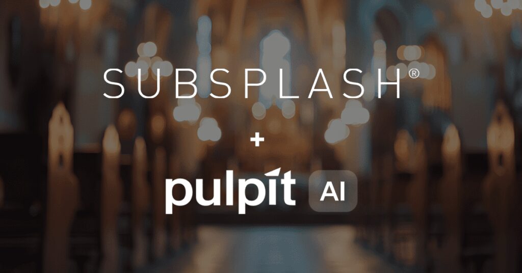 Subsplash, a Leader in Engagement Technology for Churches and Mission-Driven Organizations, has Acquired Pulpit